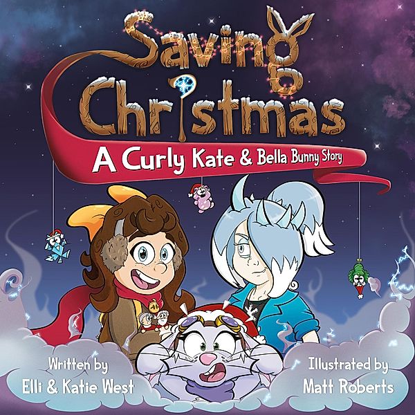 Saving Christmas: A Curly Kate and Bella Bunny Adventure, Elli West, Katie West