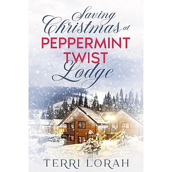 Saving Christmas at Peppermint Twist Lodge (Winterberry Falls, #1) / Winterberry Falls, Terri Lorah