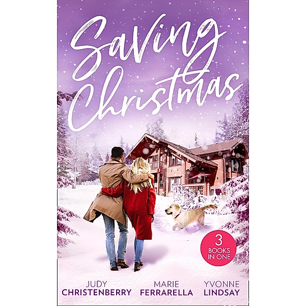 Saving Christmas: Snowbound with Mr Right (Mistletoe & Marriage) / Coming Home for Christmas / The Christmas Baby Bonus, Judy Christenberry, Marie Ferrarella, Yvonne Lindsay