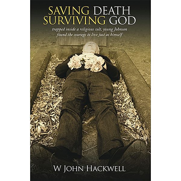 Saving Death Surviving God, W John Hackwell