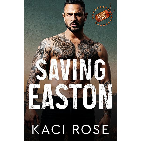 Saving Easton: A Brother's Best Friend Romance (Oakside Military Heroes, #2) / Oakside Military Heroes, Kaci Rose