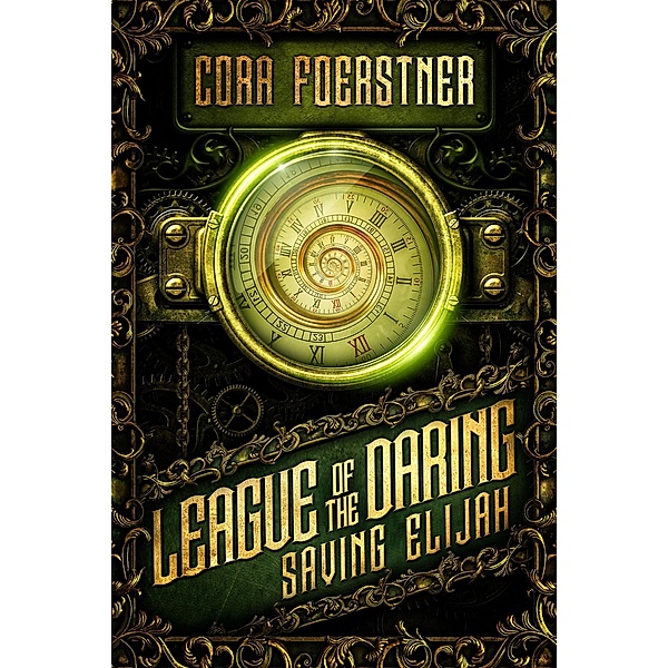 Saving Elijah (League of the Daring, #2) / League of the Daring, Cora Foerstner