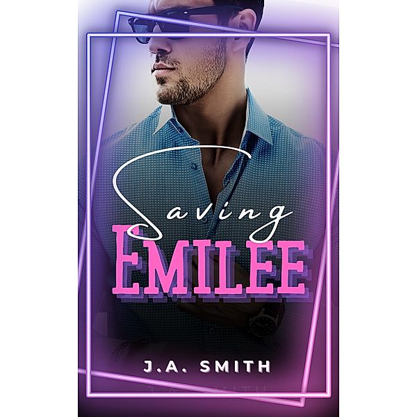 Saving Emilee, J. A. Smith