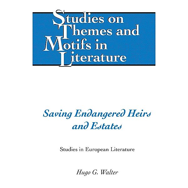 Saving Endangered Heirs and Estates / Studies on Themes and Motifs in Literature Bd.136, Hugo G. Walter