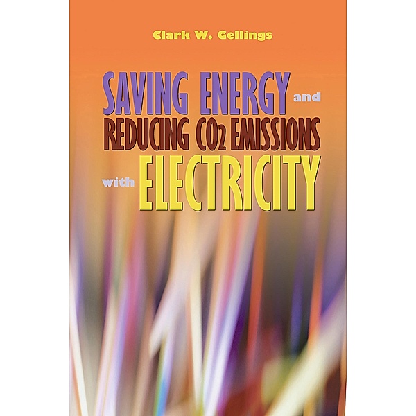 Saving Energy and Reducing CO2 Emissions with Electricity, Clark Gellings