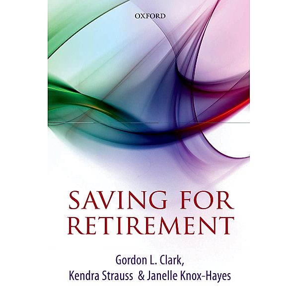 Saving for Retirement, Gordon L. Clark, Kendra Strauss, Janelle Knox-Hayes