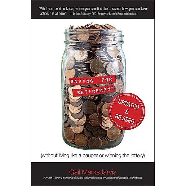 Saving for Retirement (Without Living Like a Pauper or Winning the Lottery) Updated and Revised, MarksJarvis Gail