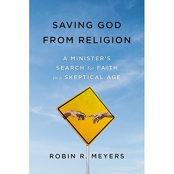 Saving God from Religion, Robin R. Meyers