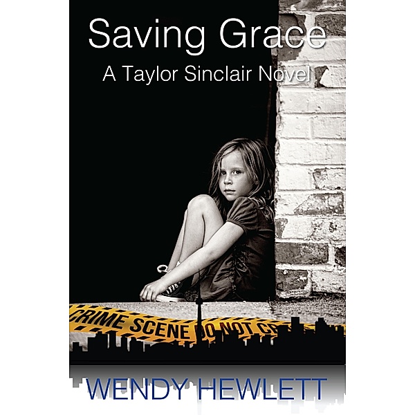 Saving Grace: A Taylor Sinclair Novel / Wendy Hewlett, Wendy Hewlett