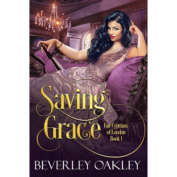 Saving Grace (Fair Cyprians of London, #1) / Fair Cyprians of London, Beverley Oakley
