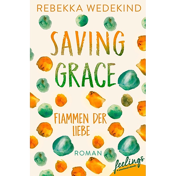 Saving Grace - Flammen der Liebe / Love Again Bd.2, Rebekka Wedekind