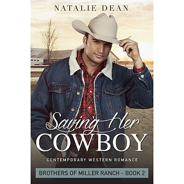 Saving Her Cowboy (Brothers of Miller Ranch, #2) / Brothers of Miller Ranch, Natalie Dean