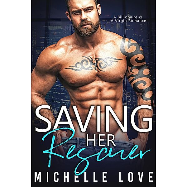 Saving Her Rescuer: A Billionaire & A Virgin Romance, Michelle Love