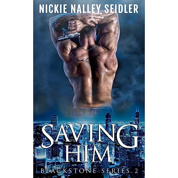 Saving Him (Blackstone, #2) / Blackstone, Nickie Nalley Seidler