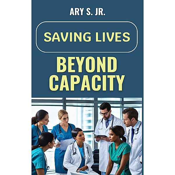 Saving Lives Beyond Capacity, Ary S.