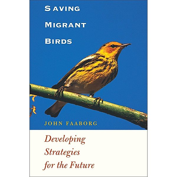 Saving Migrant Birds / Corrie Herring Hooks Series, John Faaborg