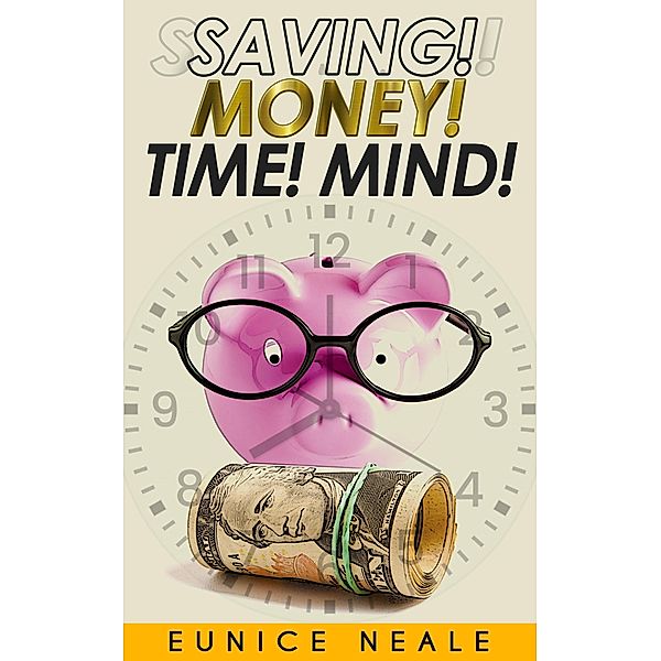 Saving! Money! Time! Mind!, Eunice Neale