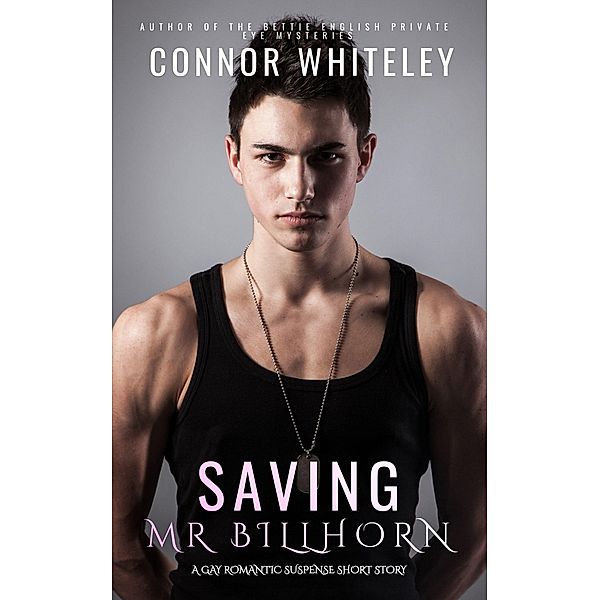 Saving Mr Billhorn: A Gay Romantic Suspense Short Story, Connor Whiteley