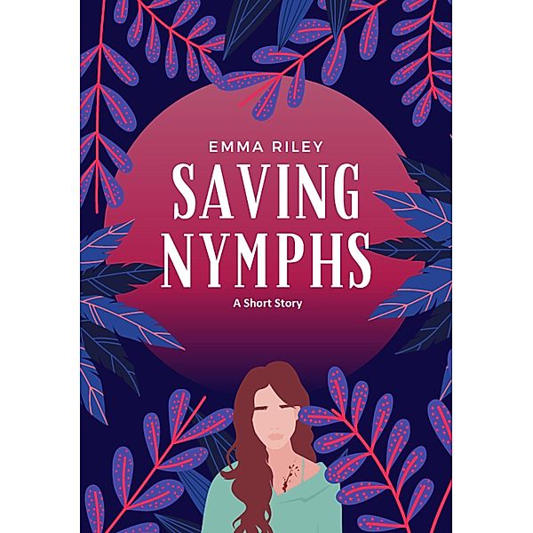 Saving Nymphs: A Short Story, Emma Riley