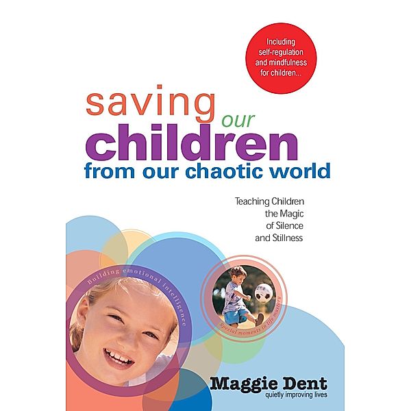 Saving Our Children From Our Chaotic World, Maggie Dent