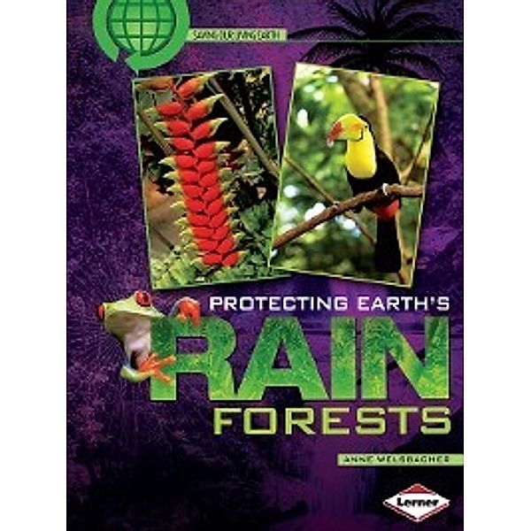 Saving Our Living Earth: Protecting Earth's Rain Forests, Anne Welsbacher