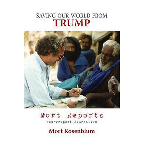 Saving Our World From Trump / Old Croc Chronicles, Mort Rosenblum