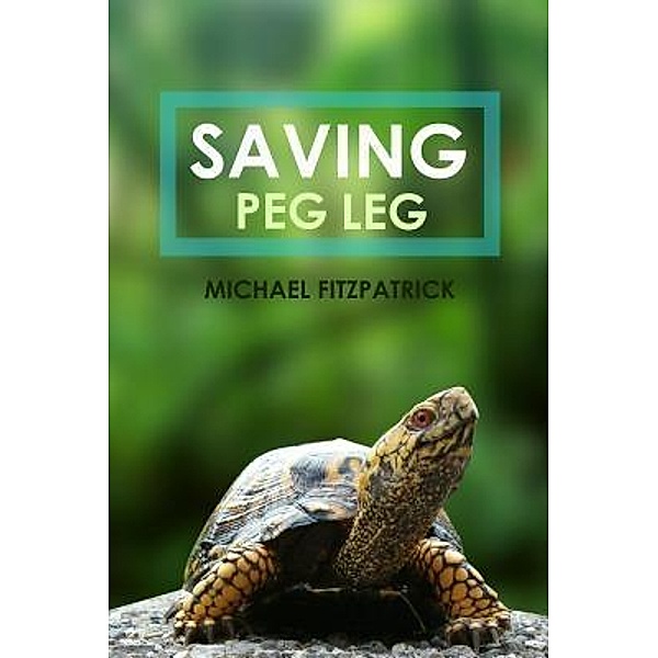 Saving Peg Leg / Ideopage Press Solutions, Michael Fitzpatrick