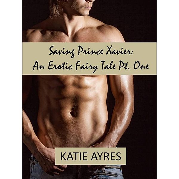 Saving Prince Xavier Pt One / Saving Prince Xavier, Katie Ayres