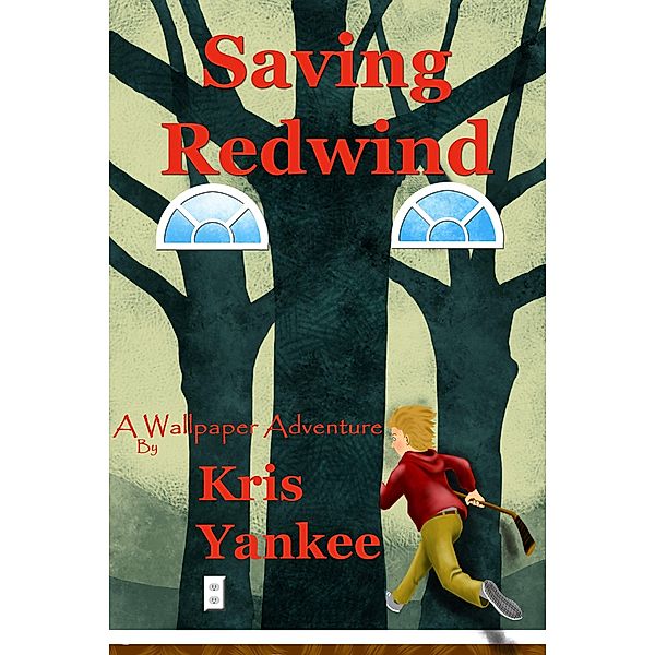 Saving Redwind: A Wallpaper Adventure / Kris Yankee, Kris Yankee