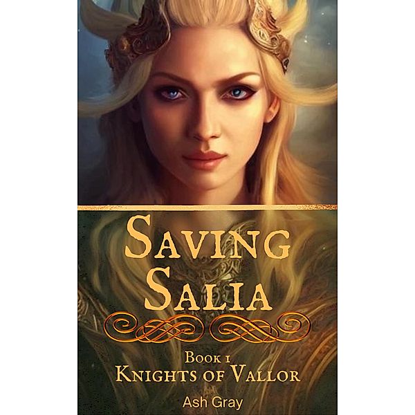 Saving Salia (Knights of Vallor, #1) / Knights of Vallor, Ash Gray