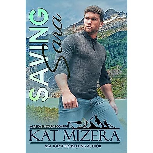 Saving Sara (Alaska Blizzard, #5) / Alaska Blizzard, Kat Mizera