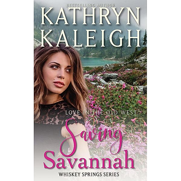 Saving Savannah (Whiskey Springs, #4) / Whiskey Springs, Kathryn Kaleigh