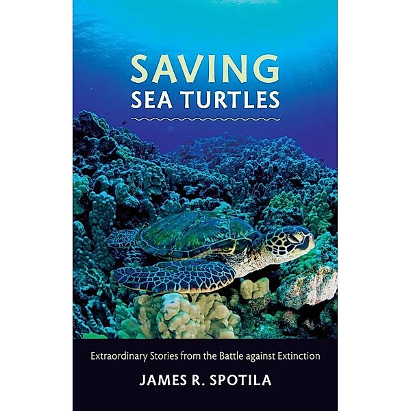 Saving Sea Turtles, James R. Spotila