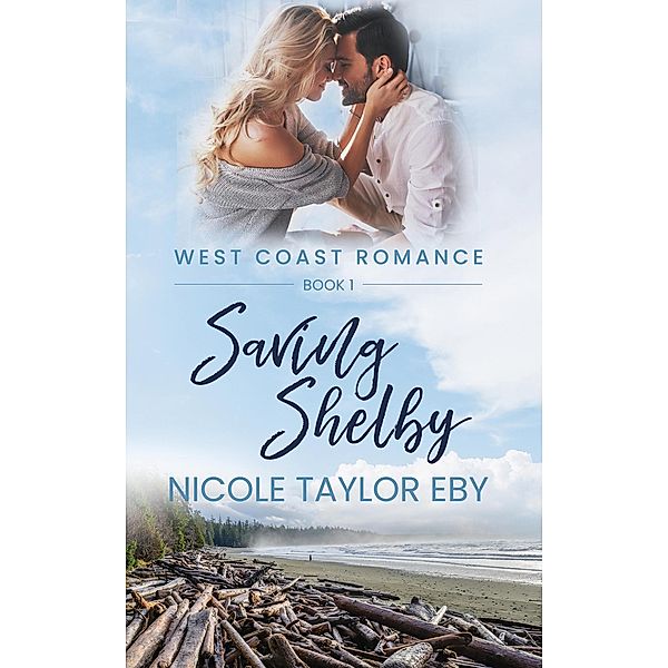 Saving Shelby (West Coast Romance, #1) / West Coast Romance, Nicole Taylor Eby