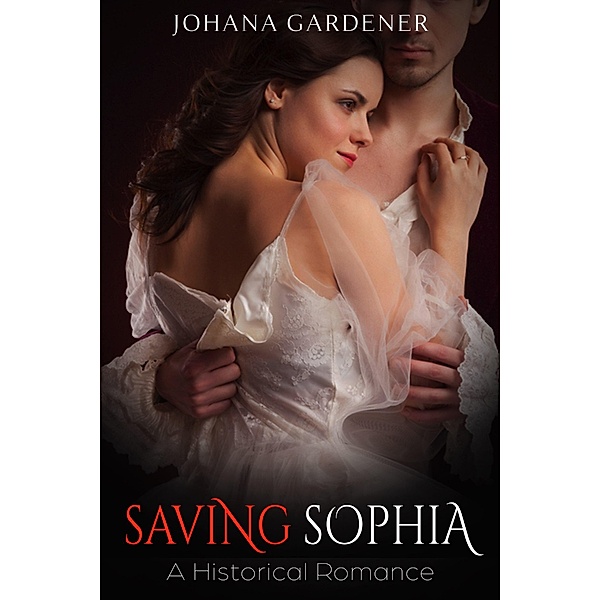 Saving Sophia: A Historical Romance, Johana Gardener