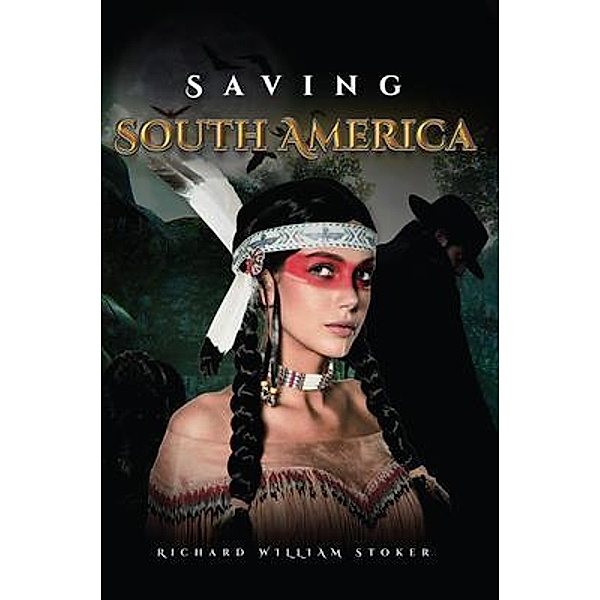 Saving South America, Richard Williams Stoker