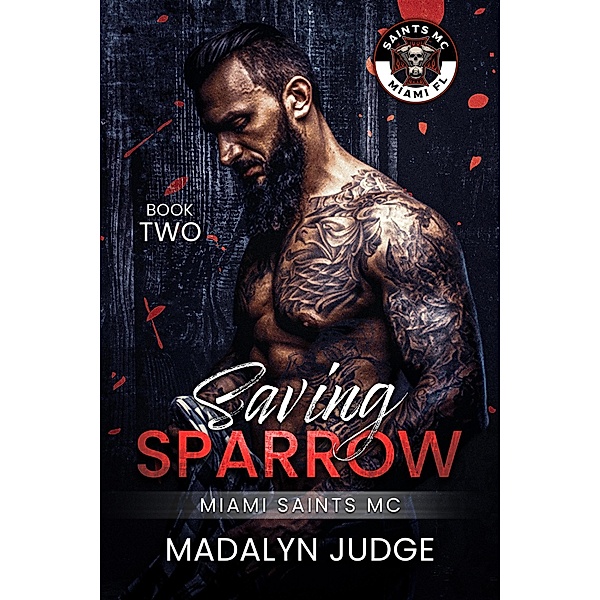 Saving Sparrow (Miami Saints MC) / Miami Saints MC, Madalyn Judge