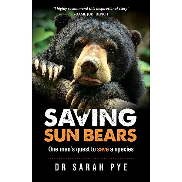Saving Sun Bears: One man's quest to save a species, Sarah Pye