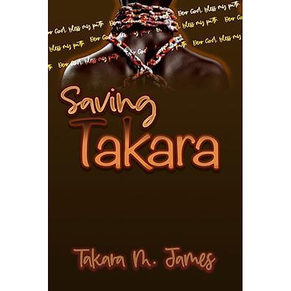 Saving Takara, Takara M. James