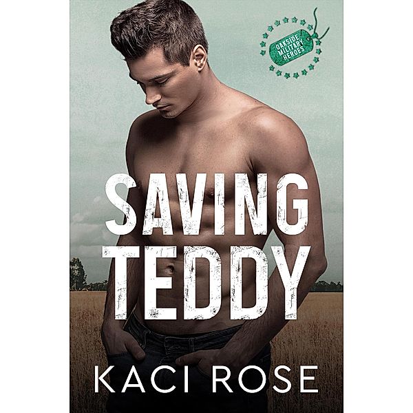 Saving Teddy: A Billionaire Romance (Oakside Military Heroes, #3) / Oakside Military Heroes, Kaci Rose
