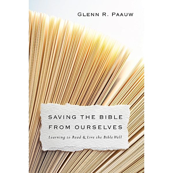 Saving the Bible from Ourselves, Glenn R. Paauw