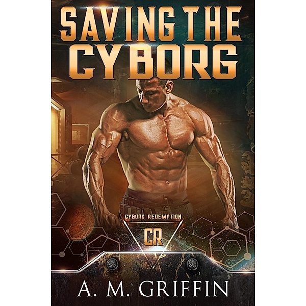 Saving The Cyborg (Cyborg Redemption) / Cyborg Redemption, A. M. Griffin