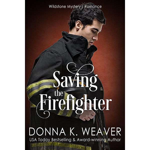 Saving the Firefighter (Wildstone, #2) / Wildstone, Donna K. Weaver