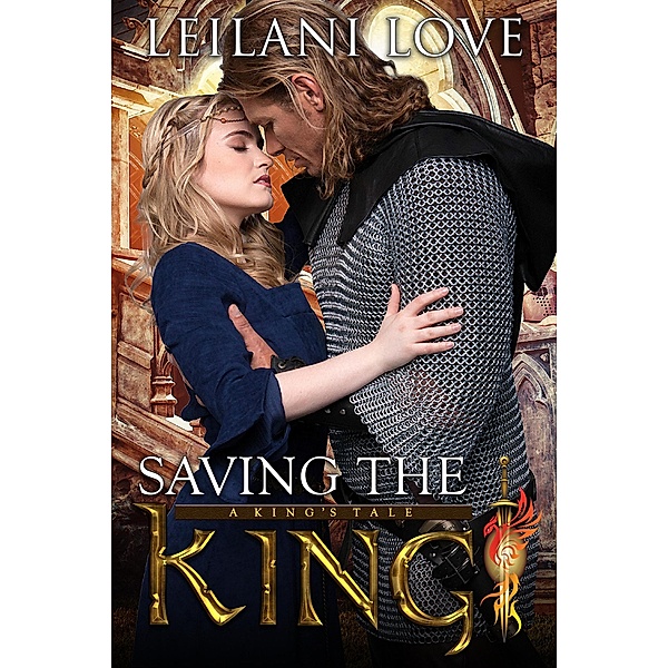Saving the King (A King's Tale, #1) / A King's Tale, Leilani Love