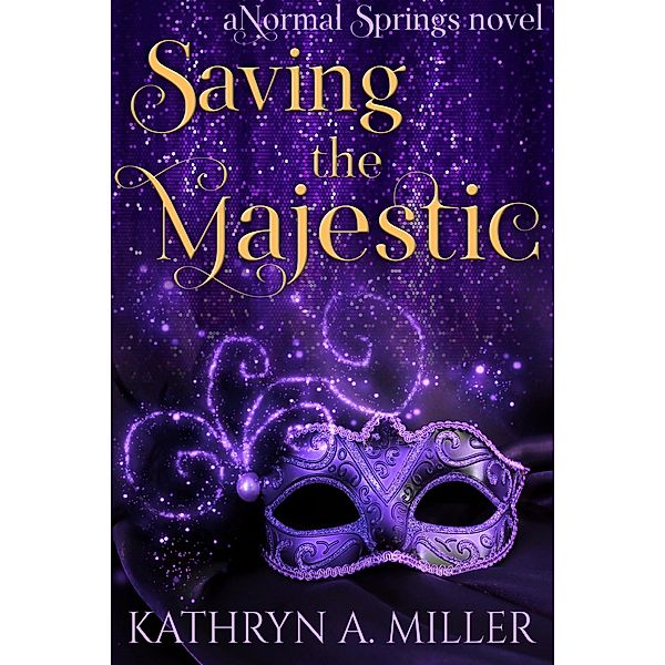 Saving the Majestic: a paranormal women's fiction novel (Normal Springs, #2) / Normal Springs, Kathryn A. Miller