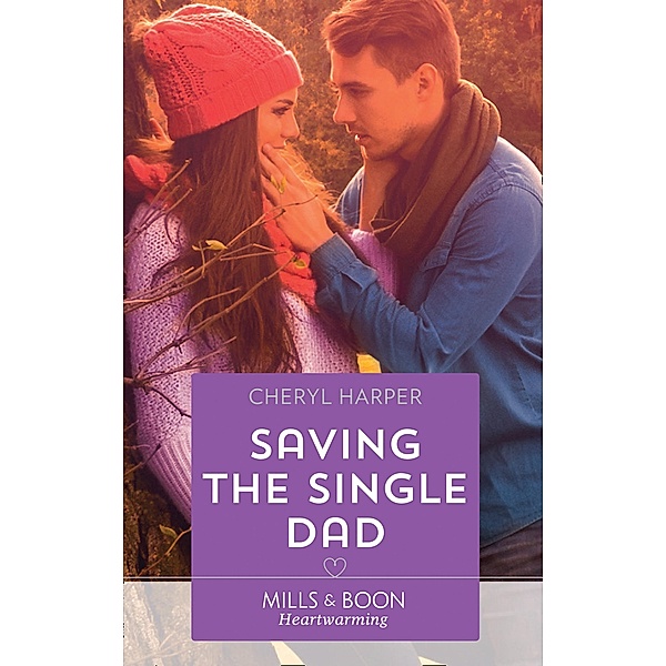 Saving The Single Dad (Otter Lake Ranger Station, Book 2) (Mills & Boon Heartwarming), Cheryl Harper