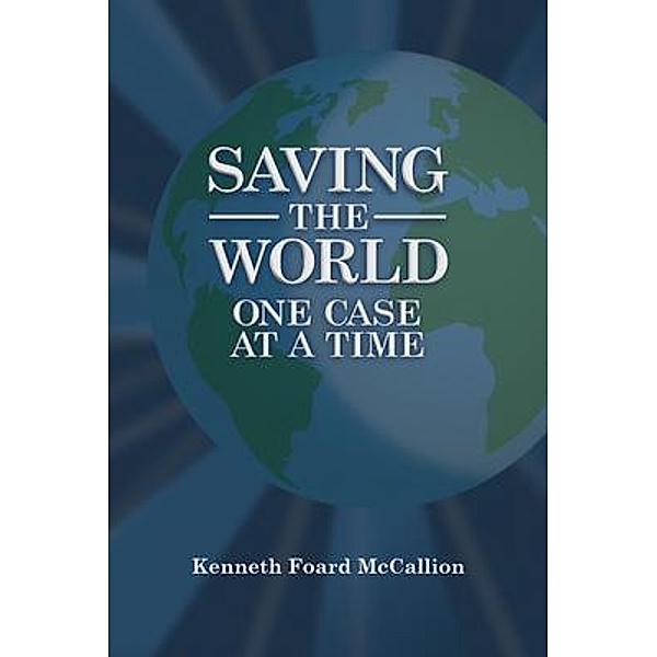Saving the World One Case at a Time, Kenneth McCallion