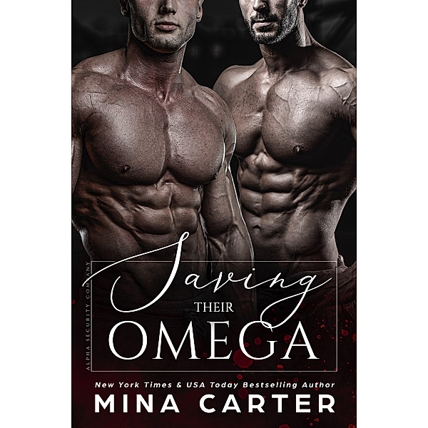 Saving Their Omega (Alpha Security Company, #3) / Alpha Security Company, Mina Carter