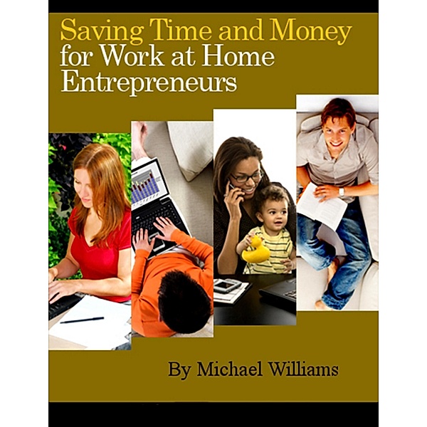 Saving Time and Money for Work at Home Entrepreneurs, Michael Williams