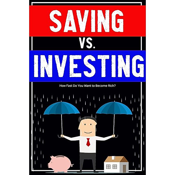 Saving vs. Investing: How Fast Do You Want to Become Rich? (MFI Series1, #48) / MFI Series1, Joshua King